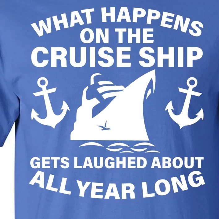 What Happens On A Cruise Ship Tall T-Shirt