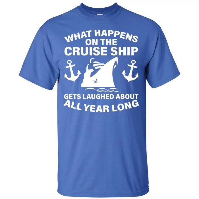 What Happens On A Cruise Ship Tall T-Shirt