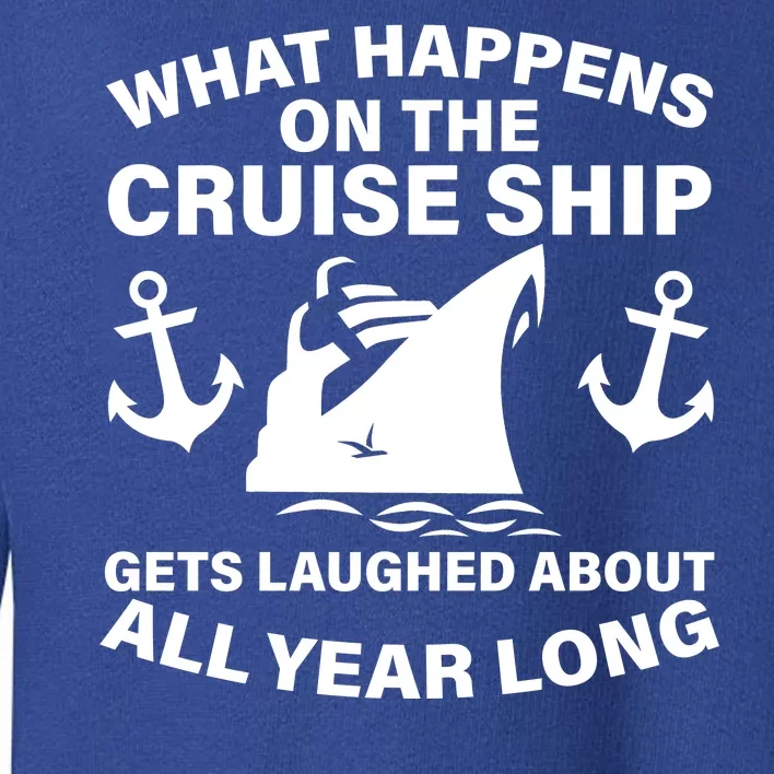 What Happens On A Cruise Ship Toddler Sweatshirt