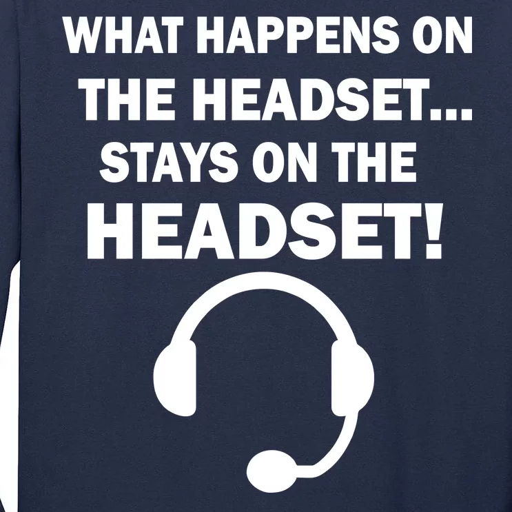 What Happens On The Headset Stays Gamer Tall Long Sleeve T-Shirt