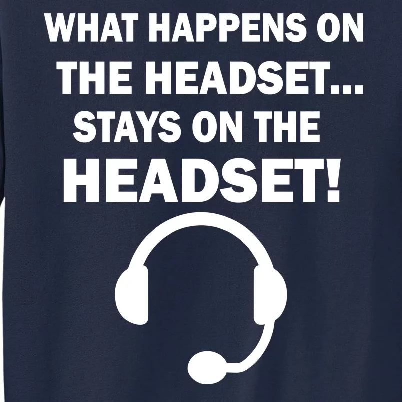 What Happens On The Headset Stays Gamer Tall Sweatshirt