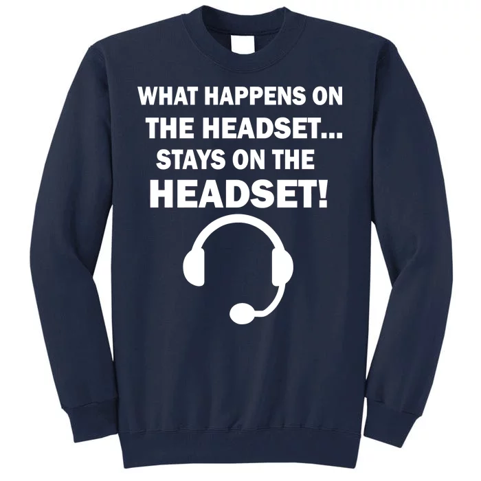 What Happens On The Headset Stays Gamer Tall Sweatshirt