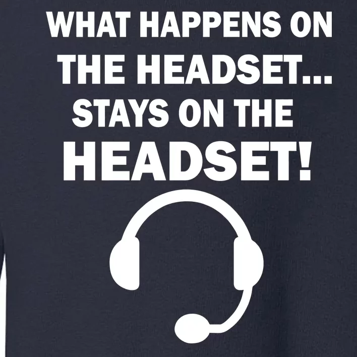 What Happens On The Headset Stays Gamer Toddler Sweatshirt