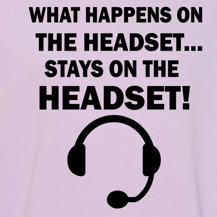 What Happens On The Headset Stays Gamer Garment-Dyed Sweatshirt