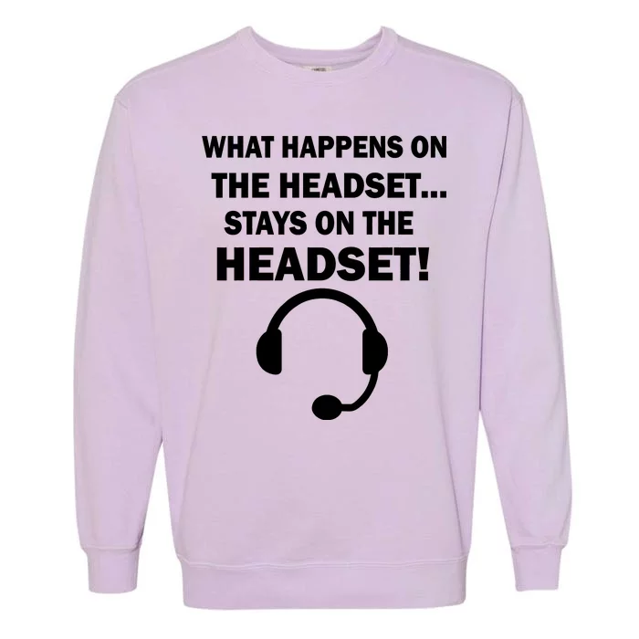 What Happens On The Headset Stays Gamer Garment-Dyed Sweatshirt