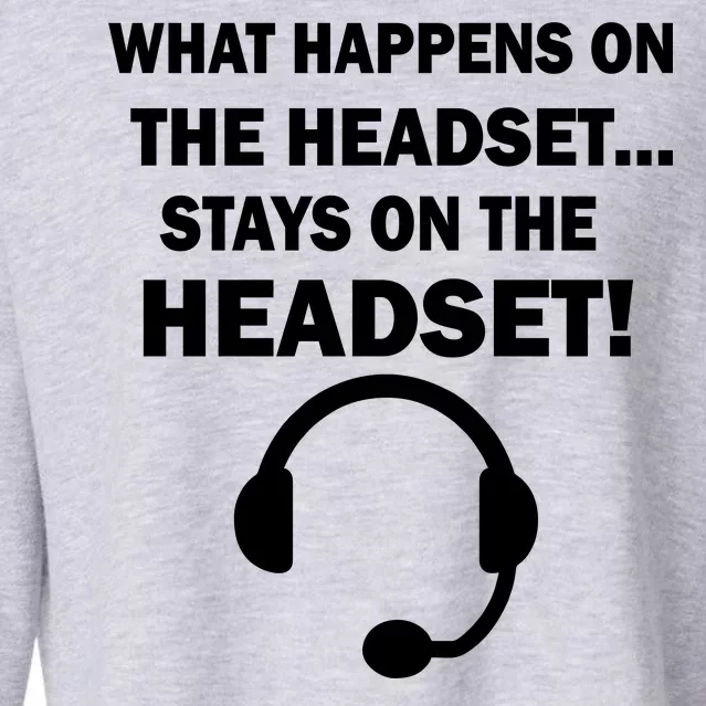 What Happens On The Headset Stays Gamer Cropped Pullover Crew