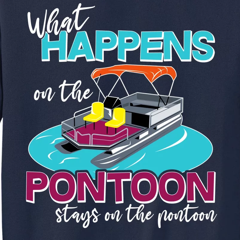 What Happens On The Pontoon Stays On The Pontoon Tall Sweatshirt