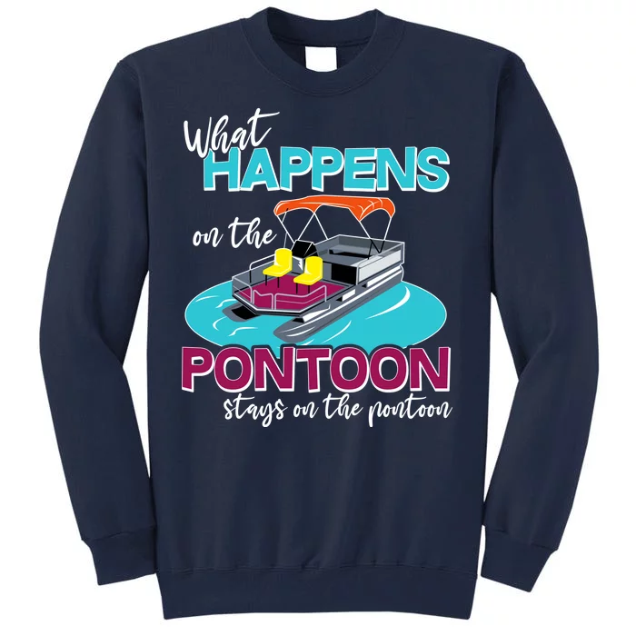 What Happens On The Pontoon Stays On The Pontoon Tall Sweatshirt