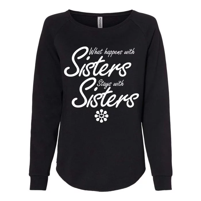 What Happens With Sisters Stays With Sisters Womens California Wash Sweatshirt