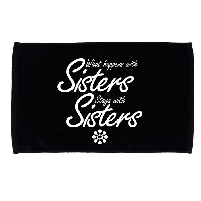 What Happens With Sisters Stays With Sisters Microfiber Hand Towel