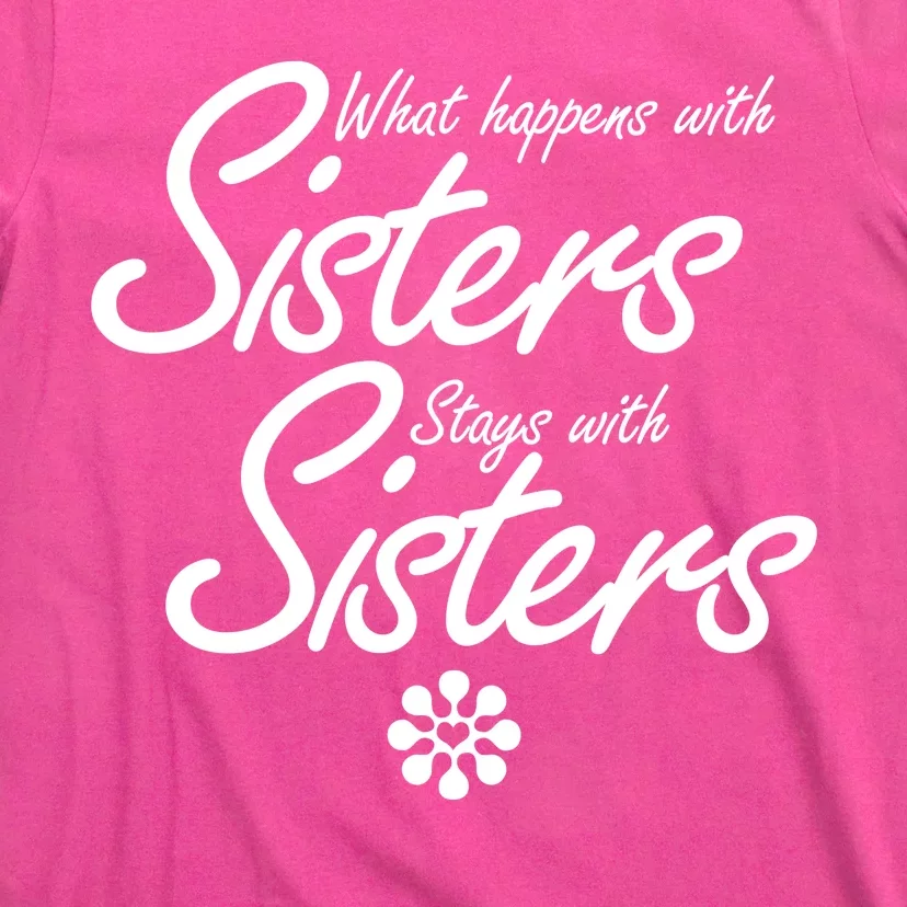 What Happens With Sisters Stays With Sisters T Shirt Teeshirtpalace 2146