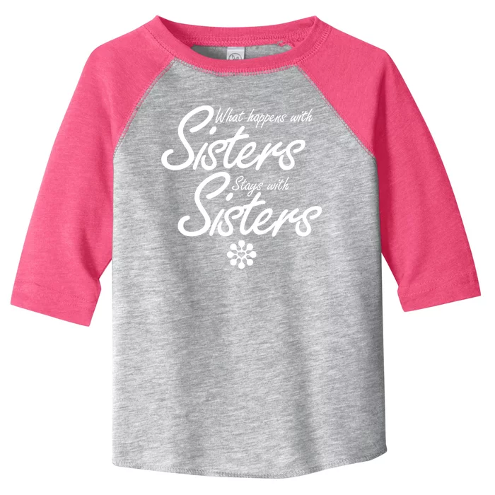 What Happens With Sisters Stays With Sisters Toddler Fine Jersey T-Shirt