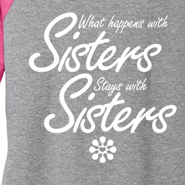 What Happens With Sisters Stays With Sisters Women's Tri-Blend 3/4-Sleeve Raglan Shirt