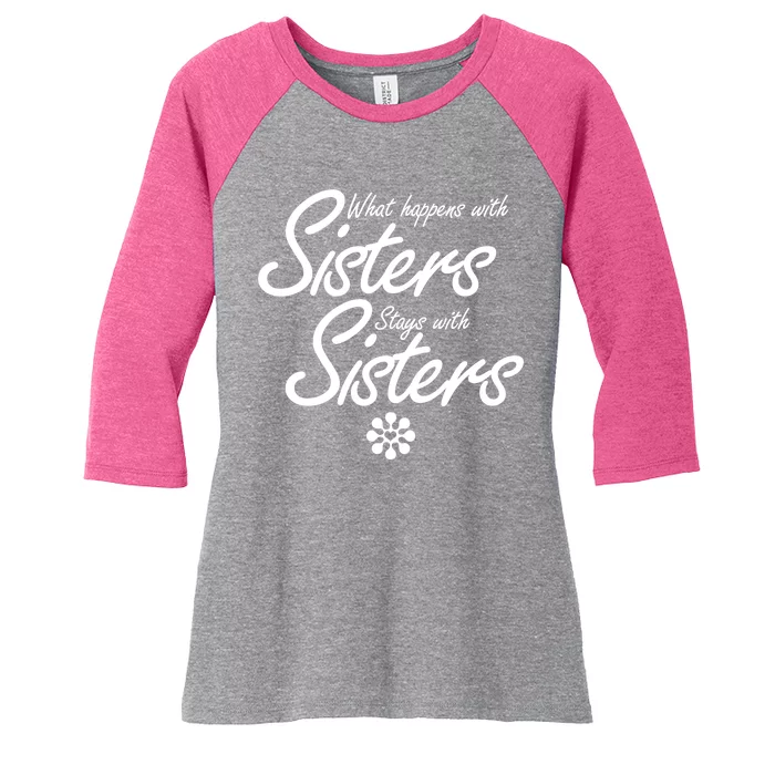 What Happens With Sisters Stays With Sisters Women's Tri-Blend 3/4-Sleeve Raglan Shirt