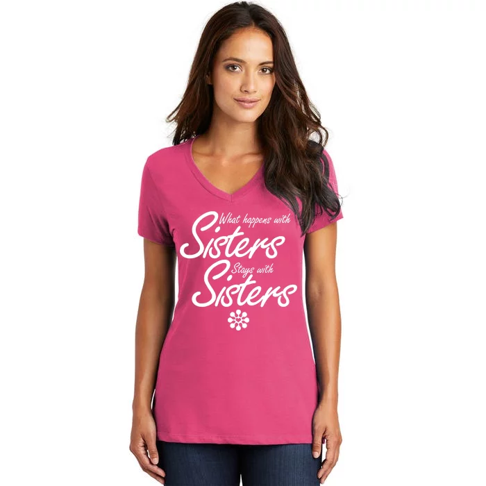 What Happens With Sisters Stays With Sisters Women's V-Neck T-Shirt