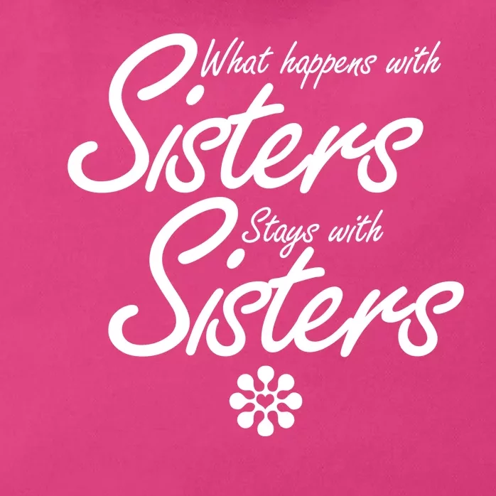 What Happens With Sisters Stays With Sisters Zip Tote Bag