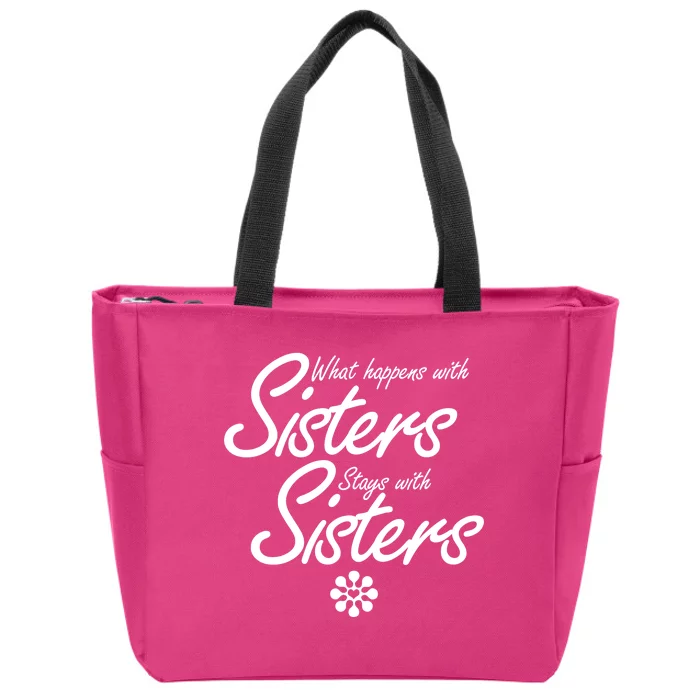 What Happens With Sisters Stays With Sisters Zip Tote Bag