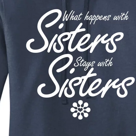 What Happens With Sisters Stays With Sisters Women's Pullover Hoodie