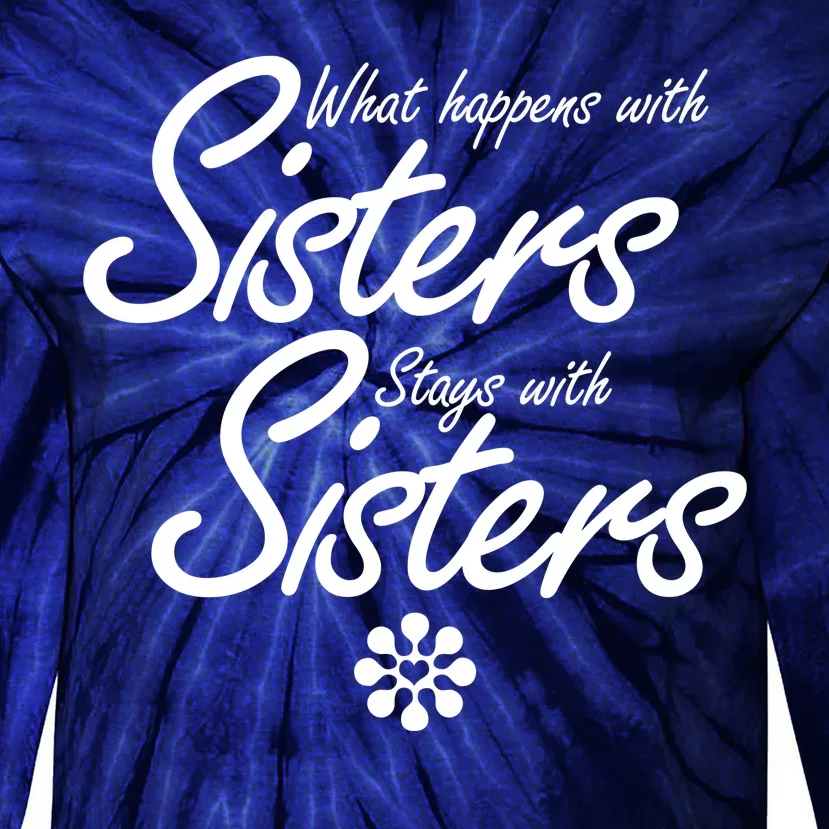 What Happens With Sisters Stays With Sisters Tie-Dye Long Sleeve Shirt