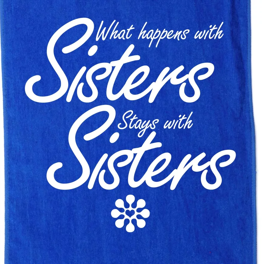 What Happens With Sisters Stays With Sisters Platinum Collection Golf Towel