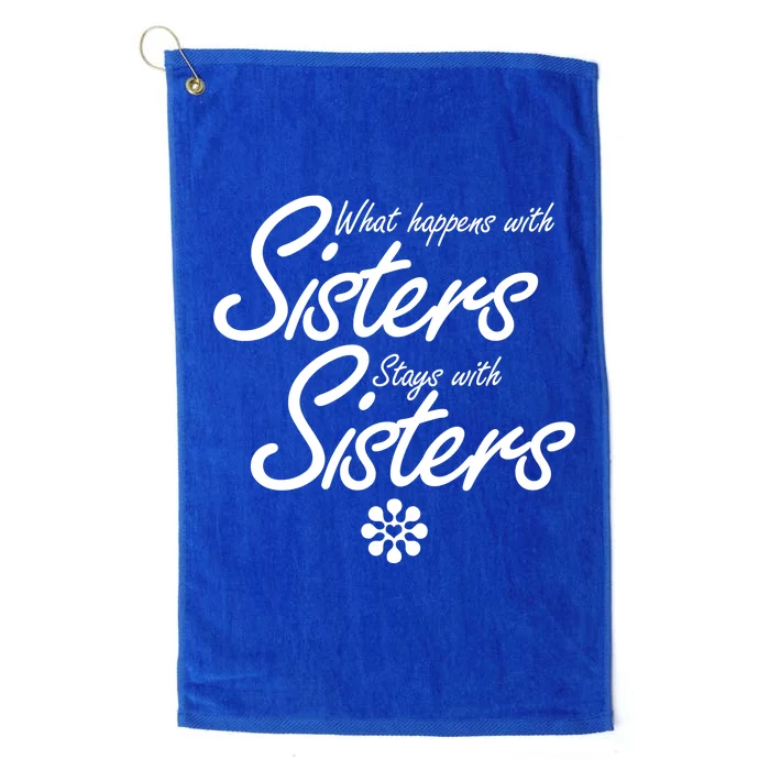 What Happens With Sisters Stays With Sisters Platinum Collection Golf Towel