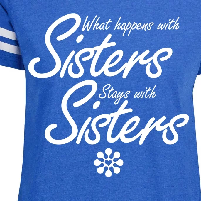 What Happens With Sisters Stays With Sisters Enza Ladies Jersey Football T-Shirt