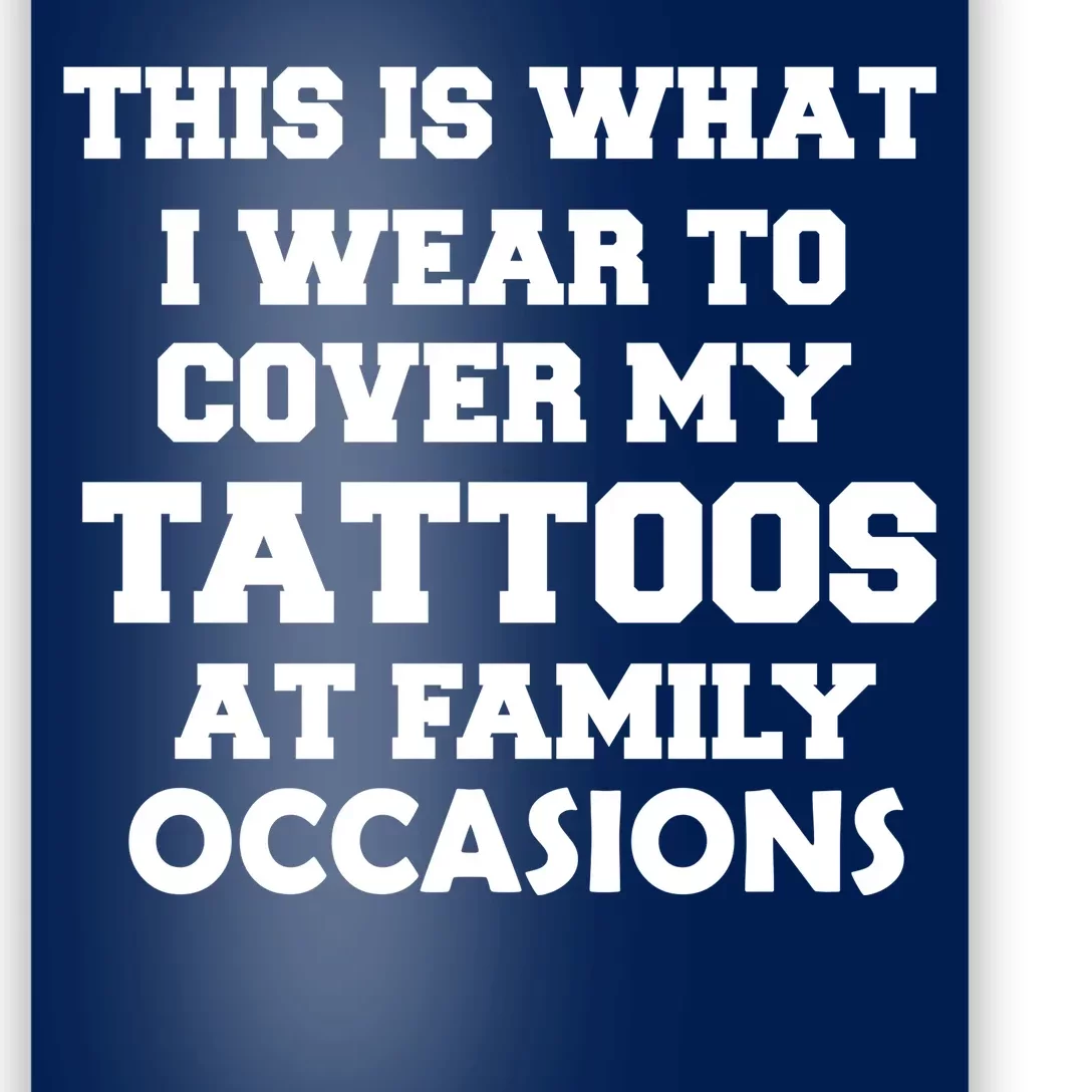 What I Wear To Cover My Tattoos At Family Occasions Poster