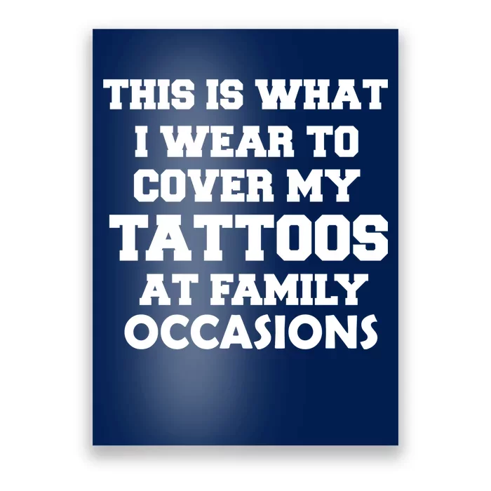 What I Wear To Cover My Tattoos At Family Occasions Poster