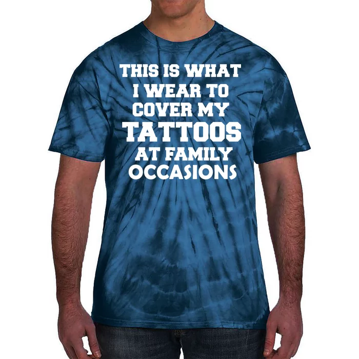 What I Wear To Cover My Tattoos At Family Occasions Tie-Dye T-Shirt