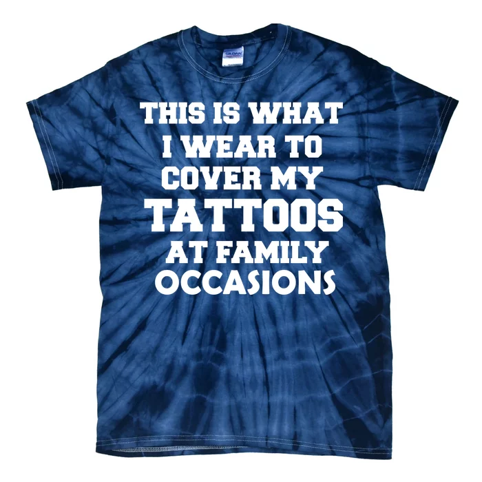 What I Wear To Cover My Tattoos At Family Occasions Tie-Dye T-Shirt