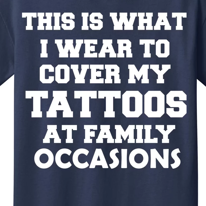 What I Wear To Cover My Tattoos At Family Occasions Kids T-Shirt