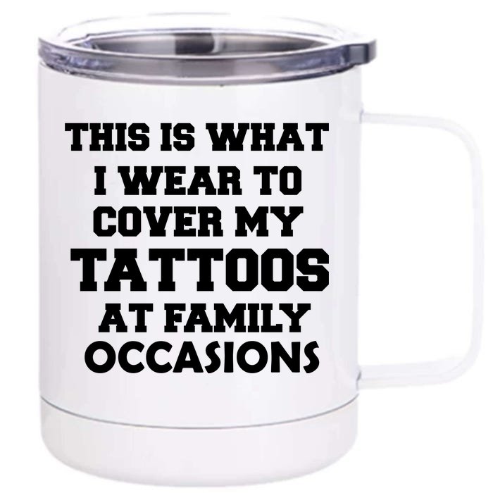 What I Wear To Cover My Tattoos At Family Occasions Front & Back 12oz Stainless Steel Tumbler Cup