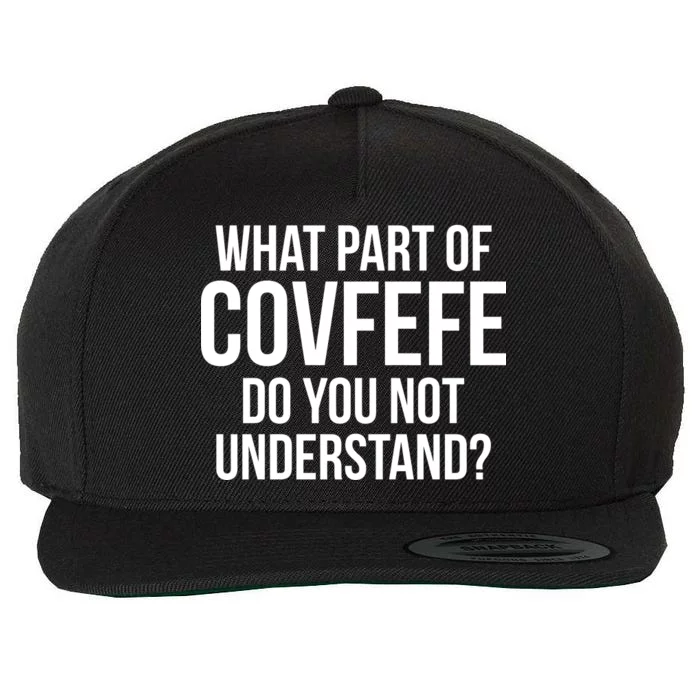 What Part of Covfefe Do You Not Understand? Wool Snapback Cap