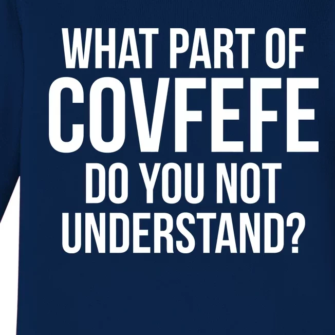 What Part of Covfefe Do You Not Understand? Baby Long Sleeve Bodysuit