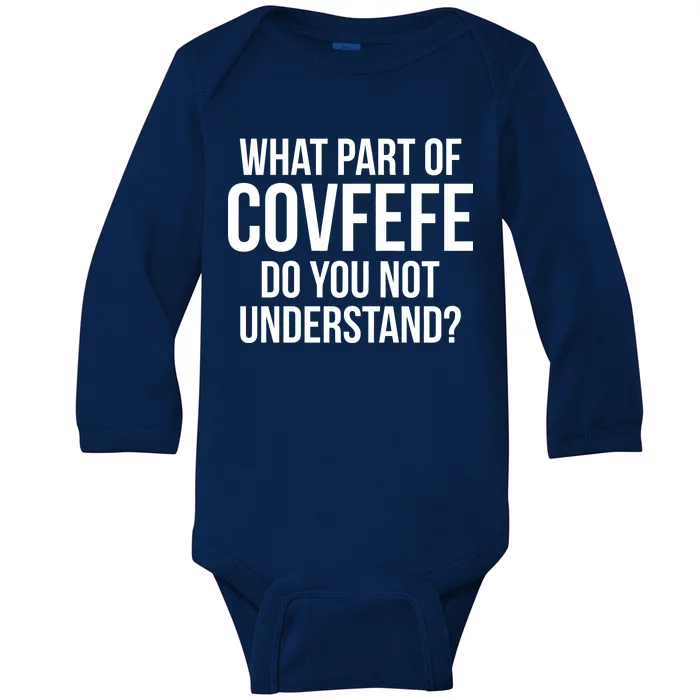 What Part of Covfefe Do You Not Understand? Baby Long Sleeve Bodysuit