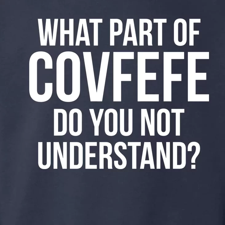 What Part of Covfefe Do You Not Understand? Toddler Hoodie