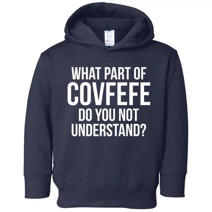 What Part of Covfefe Do You Not Understand? Toddler Hoodie