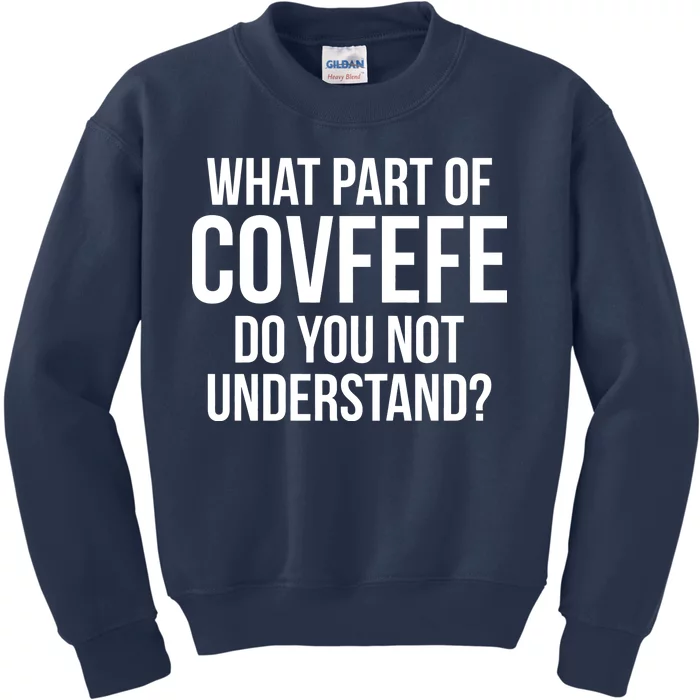 What Part of Covfefe Do You Not Understand? Kids Sweatshirt