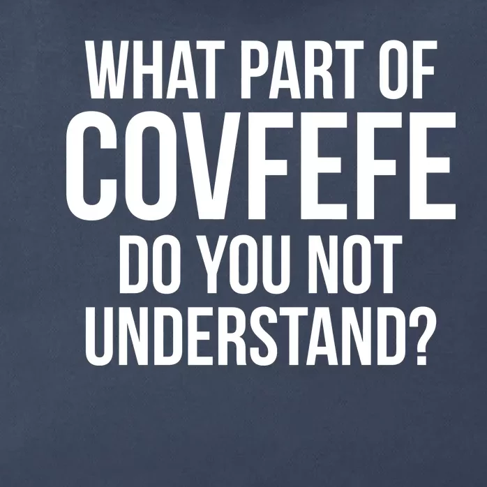 What Part of Covfefe Do You Not Understand? Zip Tote Bag