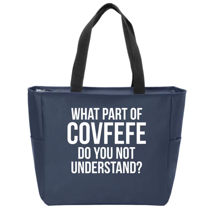 What Part of Covfefe Do You Not Understand? Zip Tote Bag