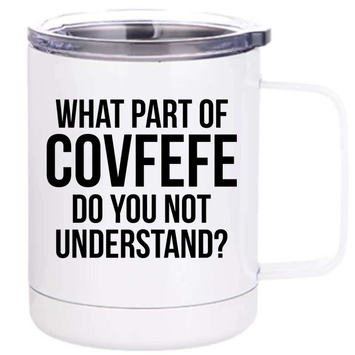 What Part of Covfefe Do You Not Understand? Front & Back 12oz Stainless Steel Tumbler Cup