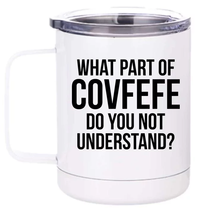 What Part of Covfefe Do You Not Understand? Front & Back 12oz Stainless Steel Tumbler Cup