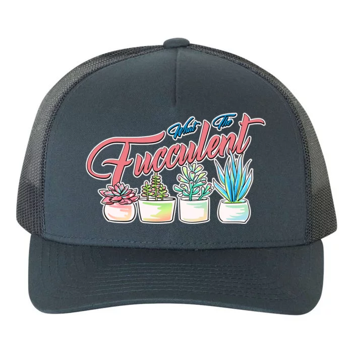 What the Fucculent Succulent Fanatic Plant Collector Yupoong Adult 5-Panel Trucker Hat