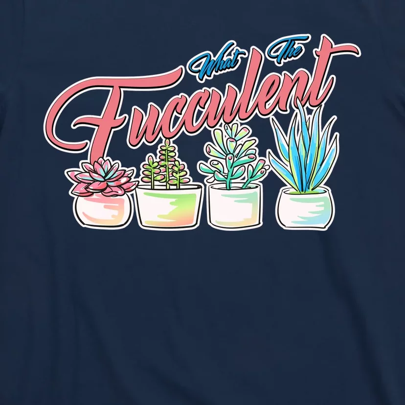 What the Fucculent Succulent Fanatic Plant Collector T-Shirt