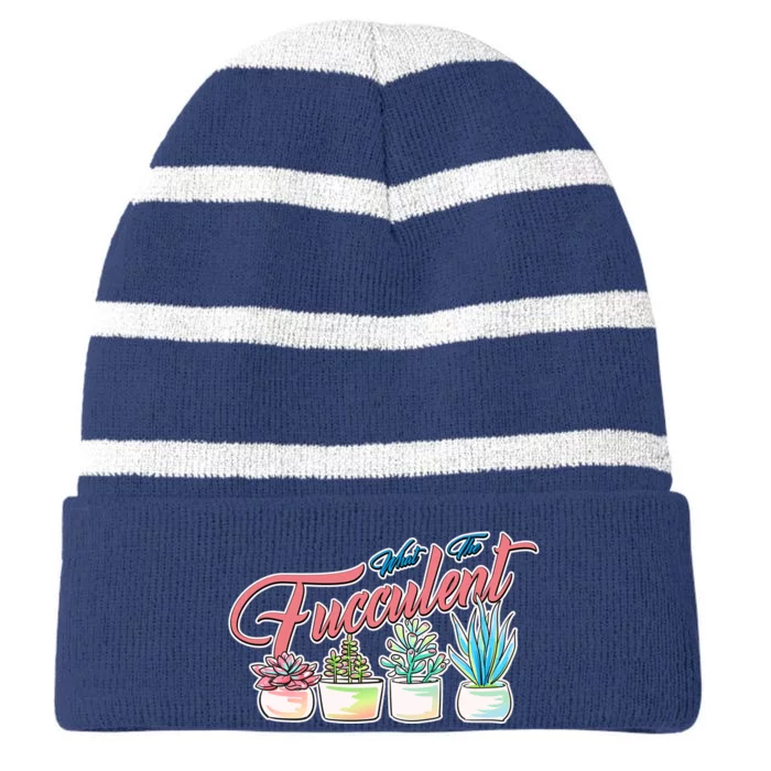 What the Fucculent Succulent Fanatic Plant Collector Striped Beanie with Solid Band