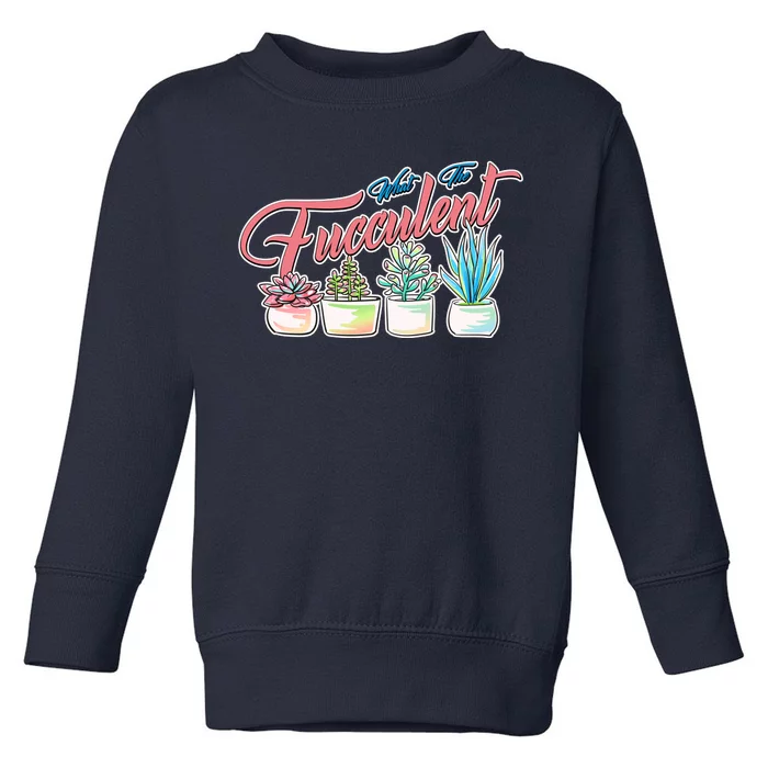 What the Fucculent Succulent Fanatic Plant Collector Toddler Sweatshirt