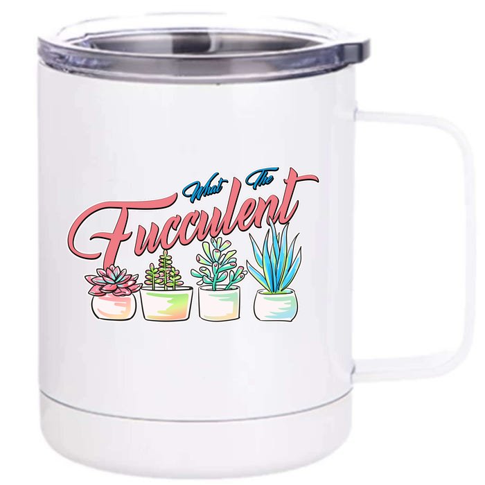 What the Fucculent Succulent Fanatic Plant Collector Front & Back 12oz Stainless Steel Tumbler Cup