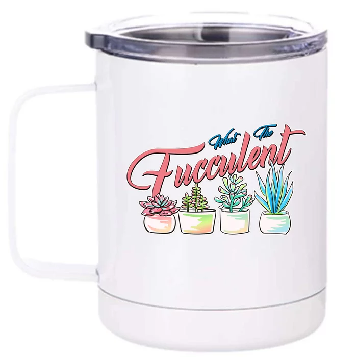 What the Fucculent Succulent Fanatic Plant Collector Front & Back 12oz Stainless Steel Tumbler Cup