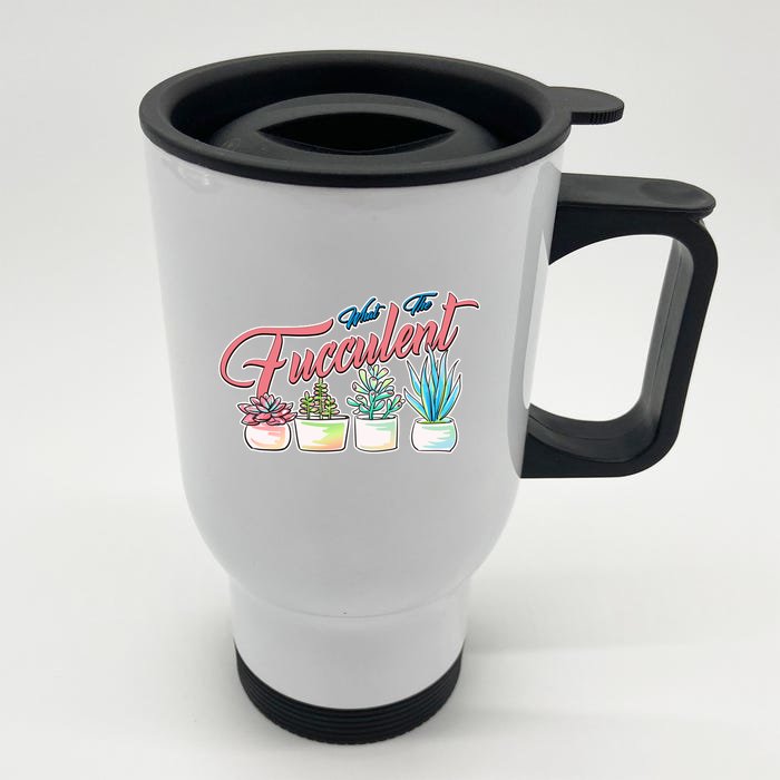 What the Fucculent Succulent Fanatic Plant Collector Front & Back Stainless Steel Travel Mug