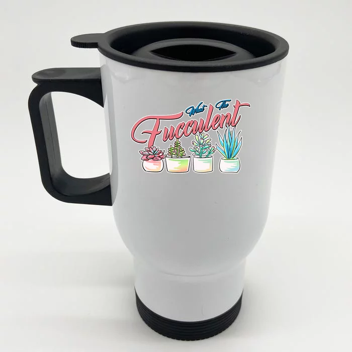 What the Fucculent Succulent Fanatic Plant Collector Front & Back Stainless Steel Travel Mug